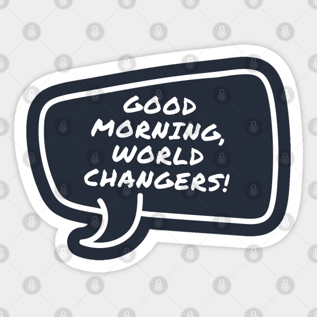 Good morning world changers Kids Power talk Design Sticker by Syressence